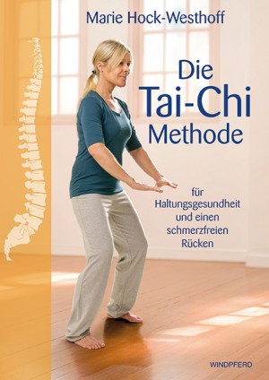 Eine gesunde Körperhaltung mit der Ta-Chi-Methode von Marie Hock-Westhoff. Sachbuch aus dem Windpferd Verlag