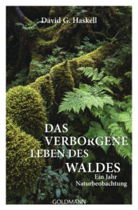 Naturbeobachtung: Das verborgene Leben des Waldes von David G. Haskell 