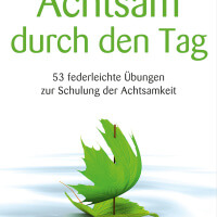 Achtsam durch den Tag - Ratgeber mit 53 Übungen