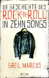 Marcus, Greil: Die Geschichte des Rock 'n' Roll in zehn Songs
