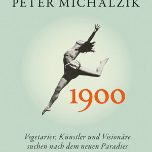 Sachbuch: Peter Michalzik 1900 Vegetarier, Künstler und Visionäre suchen nach dem neuen Paradies