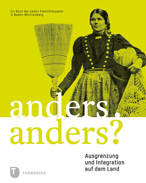 Sachbuch: Anders. Anders? Ausgrenzung und Integration auf dem Land. Ein Buch der sieben Freilichtmuseen in Baden-Württemberg. Ausstellungskatalog.