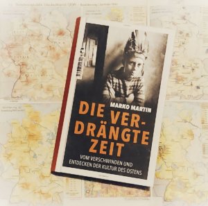 Marko Martin:
Die verdrängte Zeit.
Vom Verschwinden und Entdecken der Kultur des Ostens. Das Buch auf alter Landkarte mit BRD und DDR