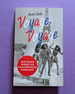 Buch von André Boße
Voyage, Voyage
Eine Reise durch die französische Popmusik