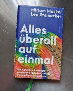 Buch: Alles überall auf einmal
Wie Künstliche Intelligenz unsere Welt verändert und was wir dabei gewinnen können