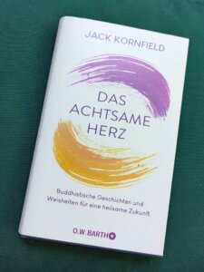 Buch von Jack Kornfield: Das achtsame Herz. Buddhistische Geschichten und Weisheiten für eine heilsame Zukunft